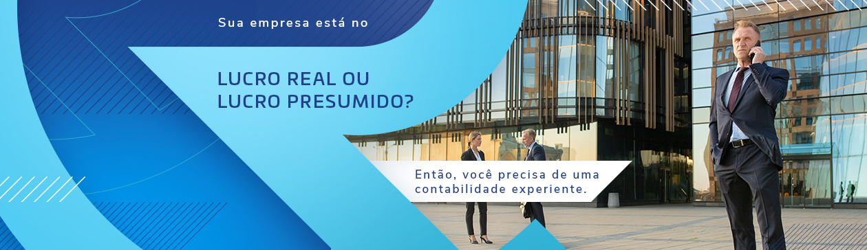 Sua empresa está no Lucro Real ou Lucro Presumido? Então você precisa de uma contabilidade experiente.
